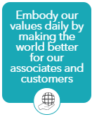 Embody our values daily by making the world better for our associates and customers