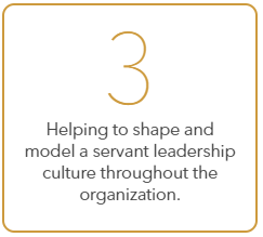 #3 Helping to shape and model Servant leadership culture throughout the organization.