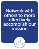 Network with others to more effectively accomplish our mission